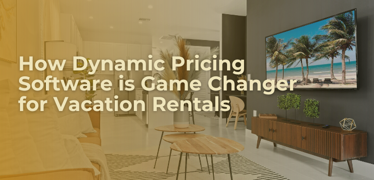 How Dynamic Pricing Software is Game Changer for Vacation Rentals