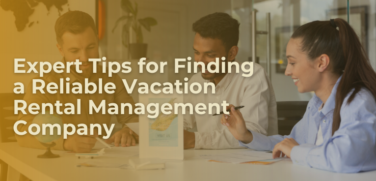 Expert Tips for Finding a Reliable Vacation Rental Management Company