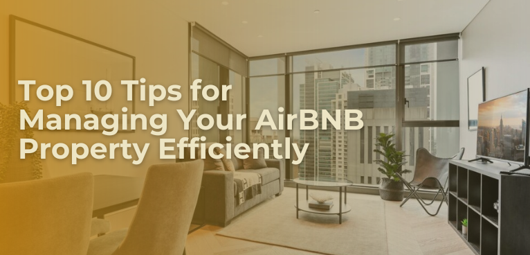 Top 10 Tips for Managing Your AirBNB Property Efficiently