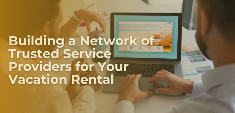 Building a Network of Trusted Service Providers for Your Vacation Rental